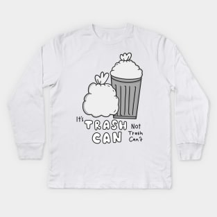 It's Trash Can, Not Trash Can't. Positive Kids Long Sleeve T-Shirt